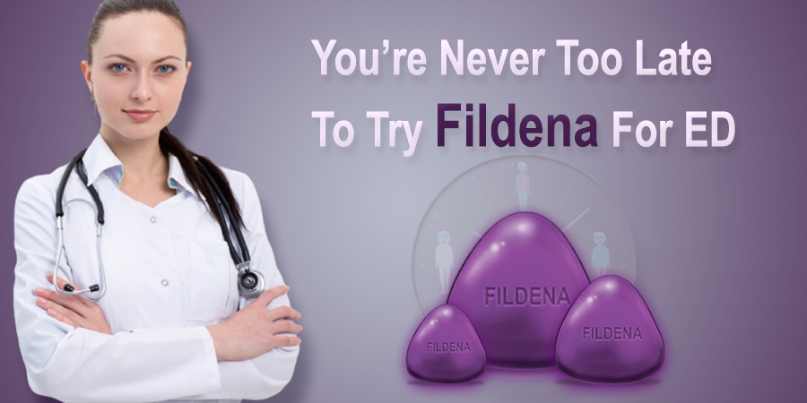 You’re Never Too Late to Try Fildena for ED