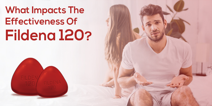 What Impacts the Effectiveness of Fildena 120?